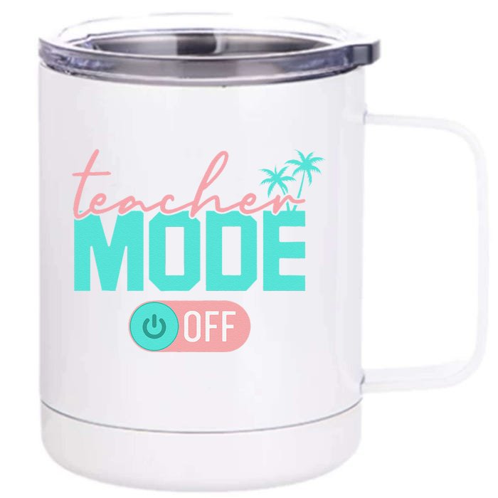 Teacher Mode Off Happy Last Day Of School Summer Break Funny Front & Back 12oz Stainless Steel Tumbler Cup