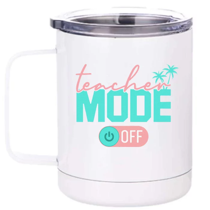 Teacher Mode Off Happy Last Day Of School Summer Break Funny Front & Back 12oz Stainless Steel Tumbler Cup