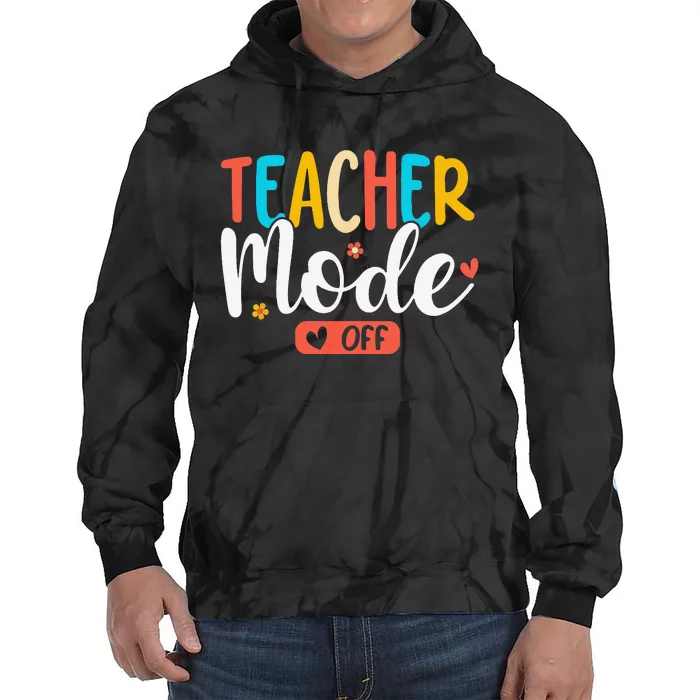 Teacher Mode Off Summer Last Day of School Funny Tie Dye Hoodie