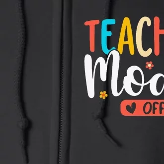 Teacher Mode Off Summer Last Day of School Funny Full Zip Hoodie