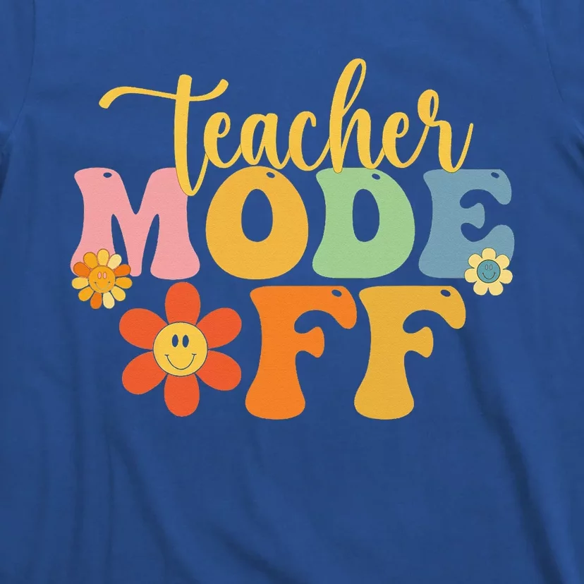 Teacher Mode Off Happy Last Day Of School Summer Break Funny T-Shirt