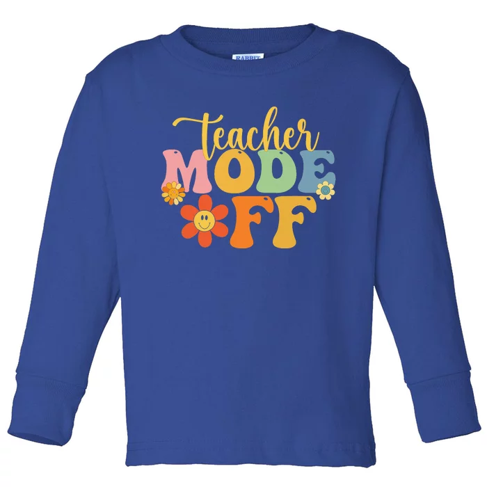 Teacher Mode Off Happy Last Day Of School Summer Break Funny Toddler Long Sleeve Shirt