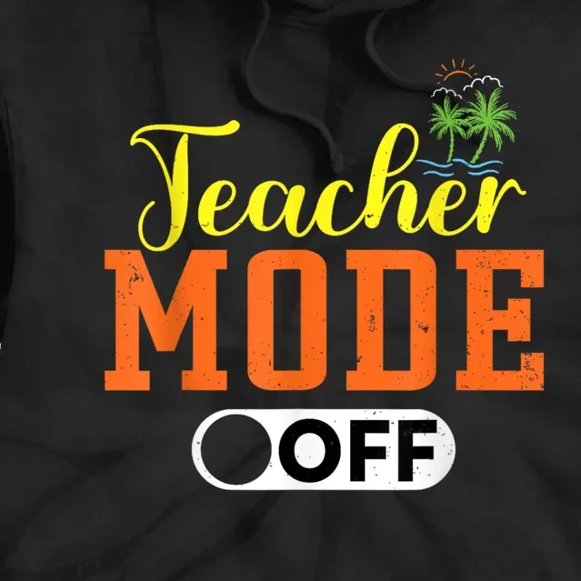 Teacher Mode Off Happy Last Day Of School Retro Summer Break Tie Dye Hoodie