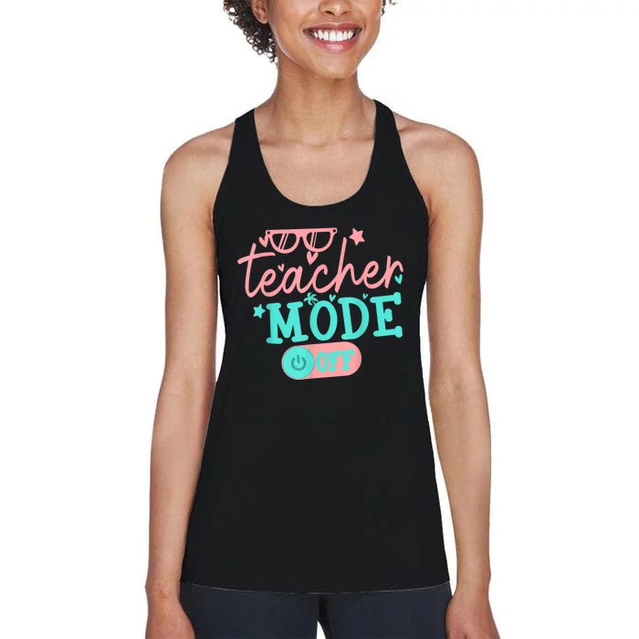 Teacher Mode Off Happy Last Day Of School Summer Break Funny Women's Racerback Tank