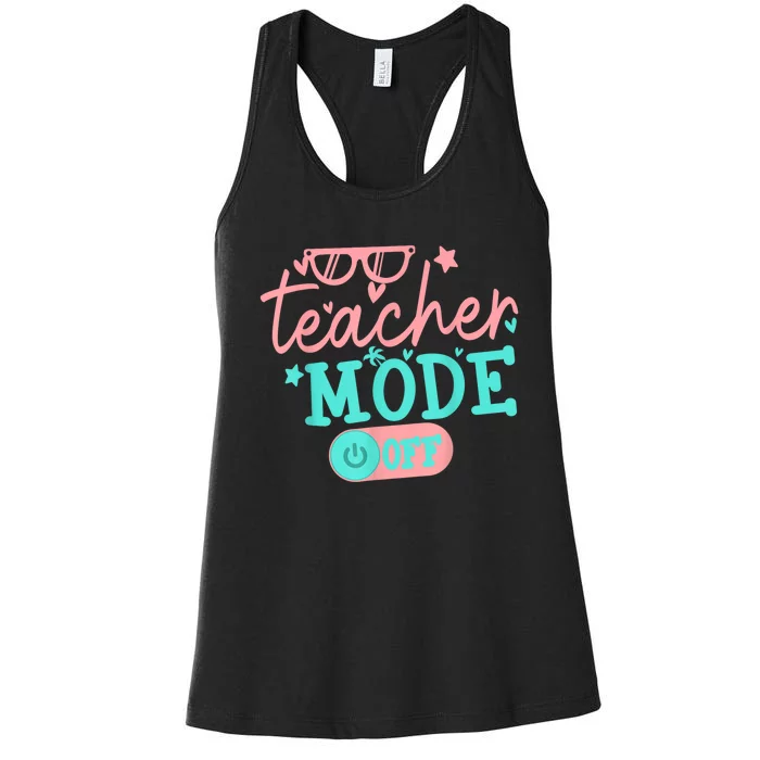 Teacher Mode Off Happy Last Day Of School Summer Break Funny Women's Racerback Tank