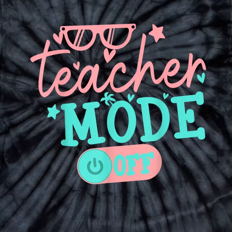 Teacher Mode Off Happy Last Day Of School Summer Break Funny Tie-Dye T-Shirt