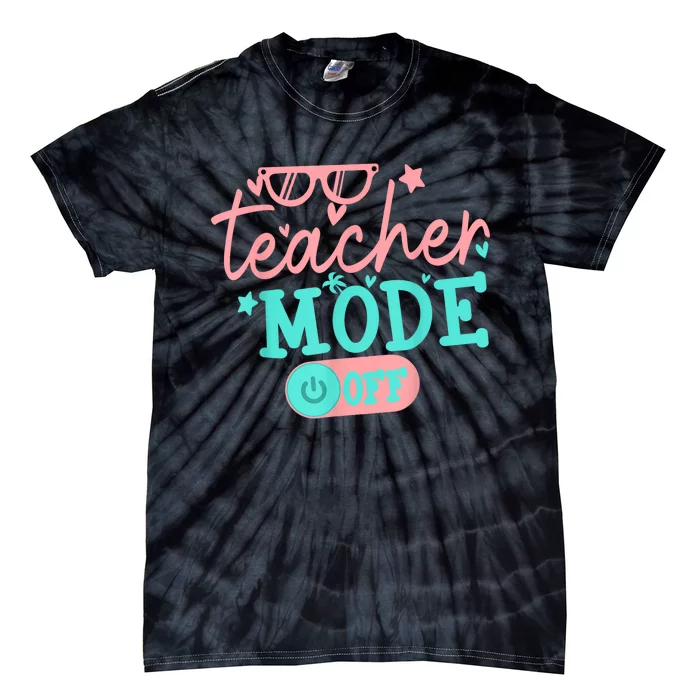 Teacher Mode Off Happy Last Day Of School Summer Break Funny Tie-Dye T-Shirt