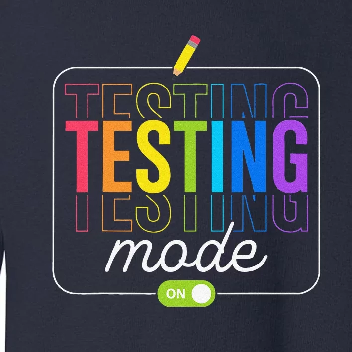 Testing Mode On Testing Day Teacher Toddler Sweatshirt