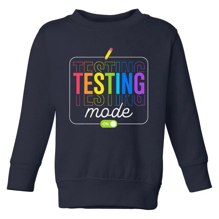 Testing Mode On Testing Day Teacher Toddler Sweatshirt