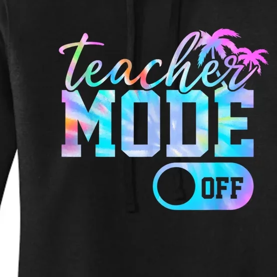 Teacher Mode Off Tie Dye Last Day Of School Teacher Summer Women's Pullover Hoodie