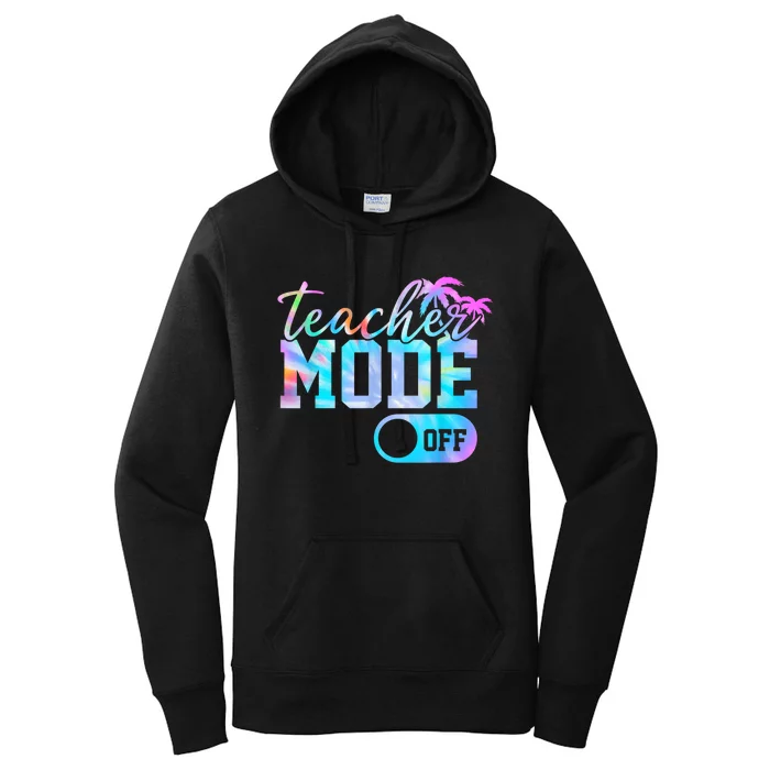 Teacher Mode Off Tie Dye Last Day Of School Teacher Summer Women's Pullover Hoodie