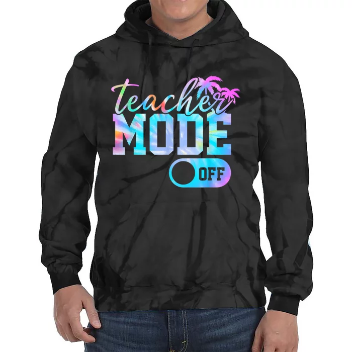 Teacher Mode Off Tie Dye Last Day Of School Teacher Summer Tie Dye Hoodie