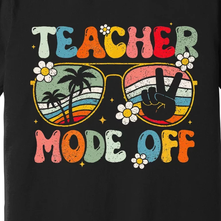 Teacher Mode Off Happy Last Day Of School Summer Break Premium T-Shirt