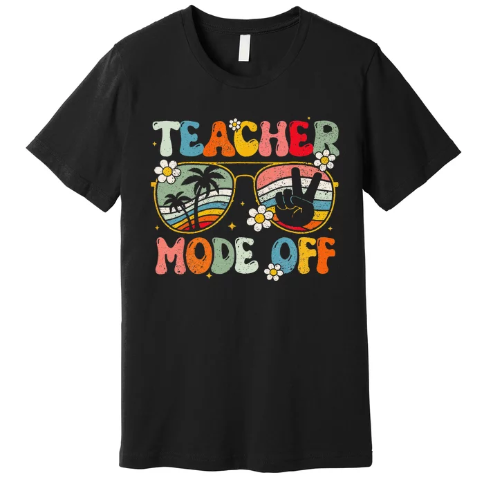 Teacher Mode Off Happy Last Day Of School Summer Break Premium T-Shirt