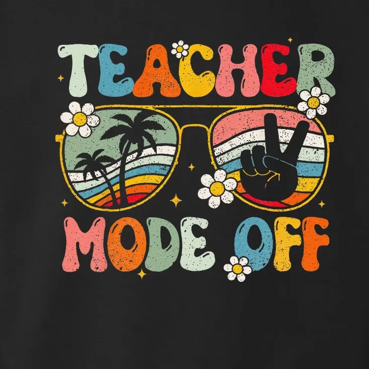 Teacher Mode Off Happy Last Day Of School Summer Break Toddler Hoodie