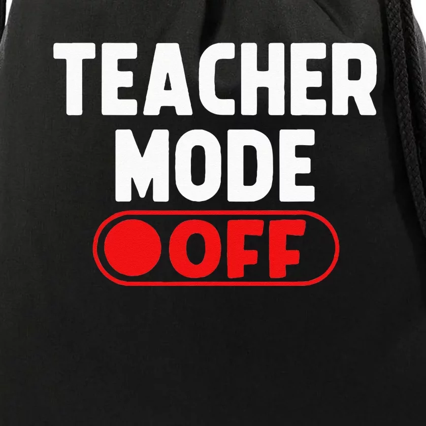 Teacher Mode Off Last Day Of School Summer Vacation Break Drawstring Bag