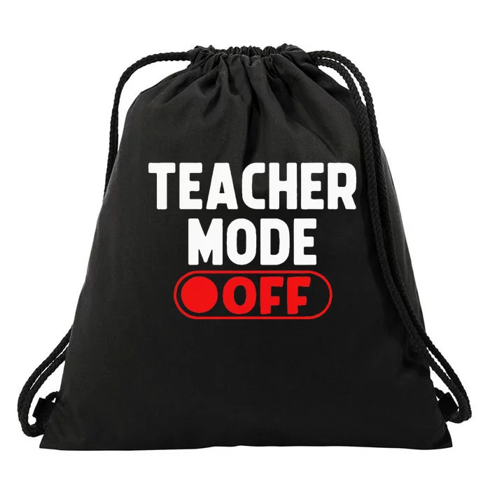 Teacher Mode Off Last Day Of School Summer Vacation Break Drawstring Bag