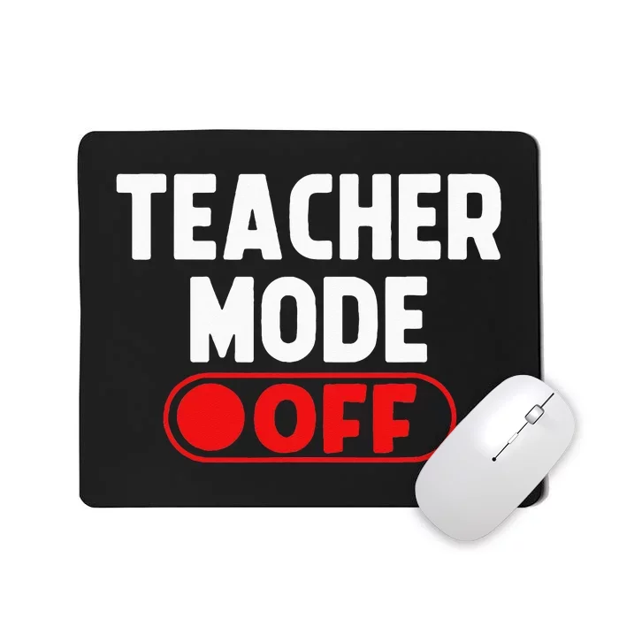 Teacher Mode Off Last Day Of School Summer Vacation Break Mousepad