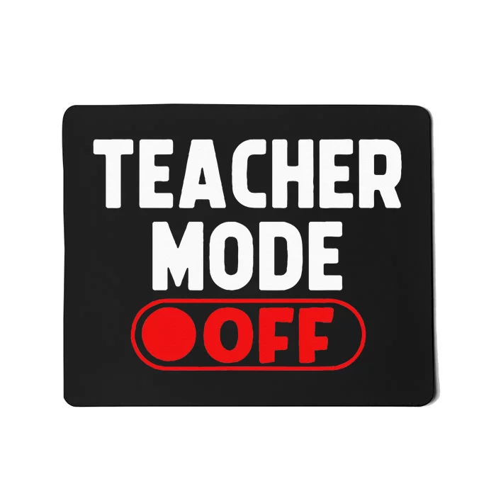 Teacher Mode Off Last Day Of School Summer Vacation Break Mousepad