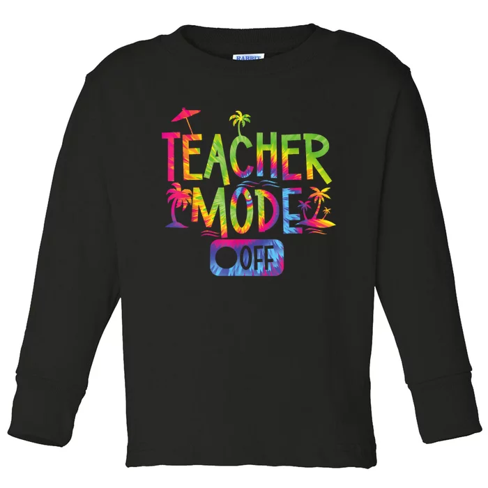 Teacher Mode Off Happy Last Day Of School Summer Break Funny Toddler Long Sleeve Shirt