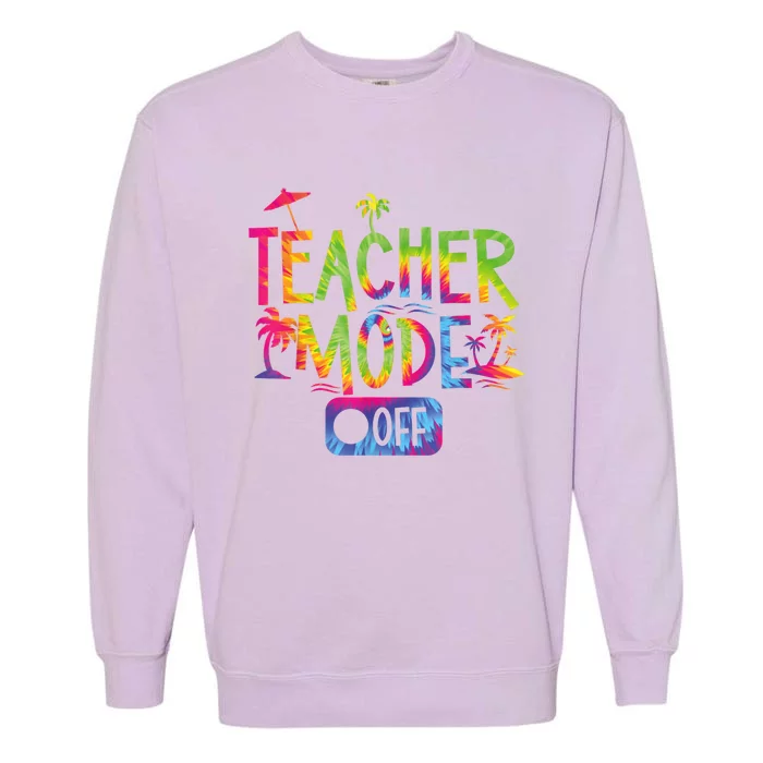 Teacher Mode Off Happy Last Day Of School Summer Break Funny Garment-Dyed Sweatshirt