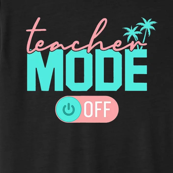 Teacher Mode Off Happy Last Day Of School Summer Break Funny ChromaSoft Performance T-Shirt