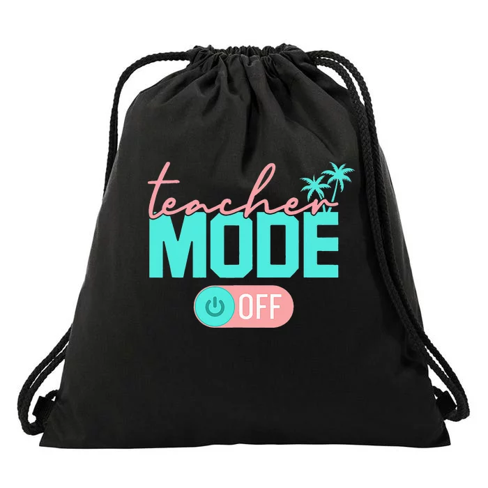 Teacher Mode Off Happy Last Day Of School Summer Break Funny Drawstring Bag