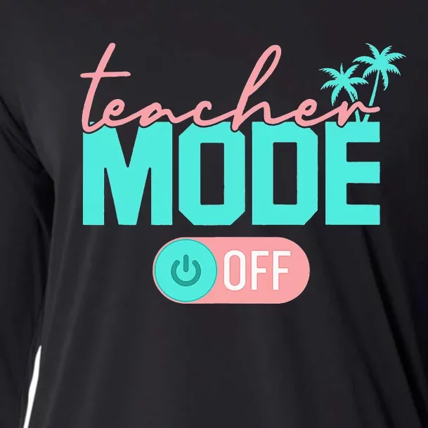 Teacher Mode Off Happy Last Day Of School Summer Break Funny Cooling Performance Long Sleeve Crew