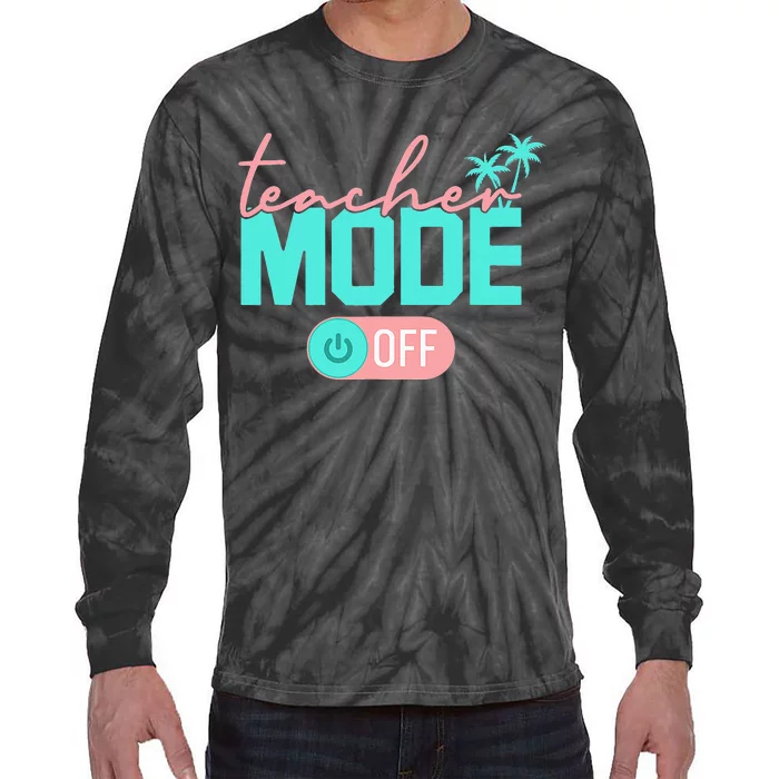 Teacher Mode Off Happy Last Day Of School Summer Break Funny Tie-Dye Long Sleeve Shirt