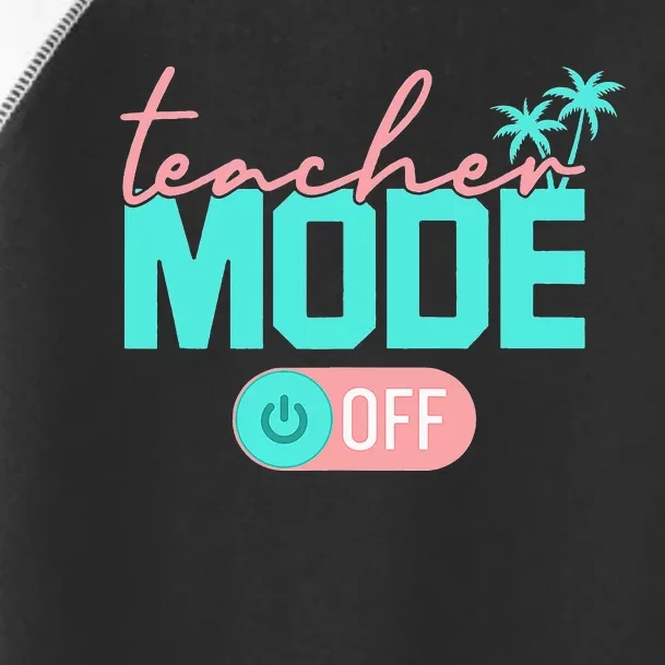 Teacher Mode Off Happy Last Day Of School Summer Break Funny Toddler Fine Jersey T-Shirt