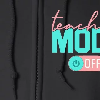 Teacher Mode Off Happy Last Day Of School Summer Break Funny Full Zip Hoodie