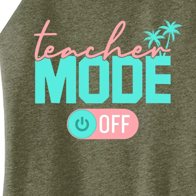 Teacher Mode Off Happy Last Day Of School Summer Break Funny Women’s Perfect Tri Rocker Tank