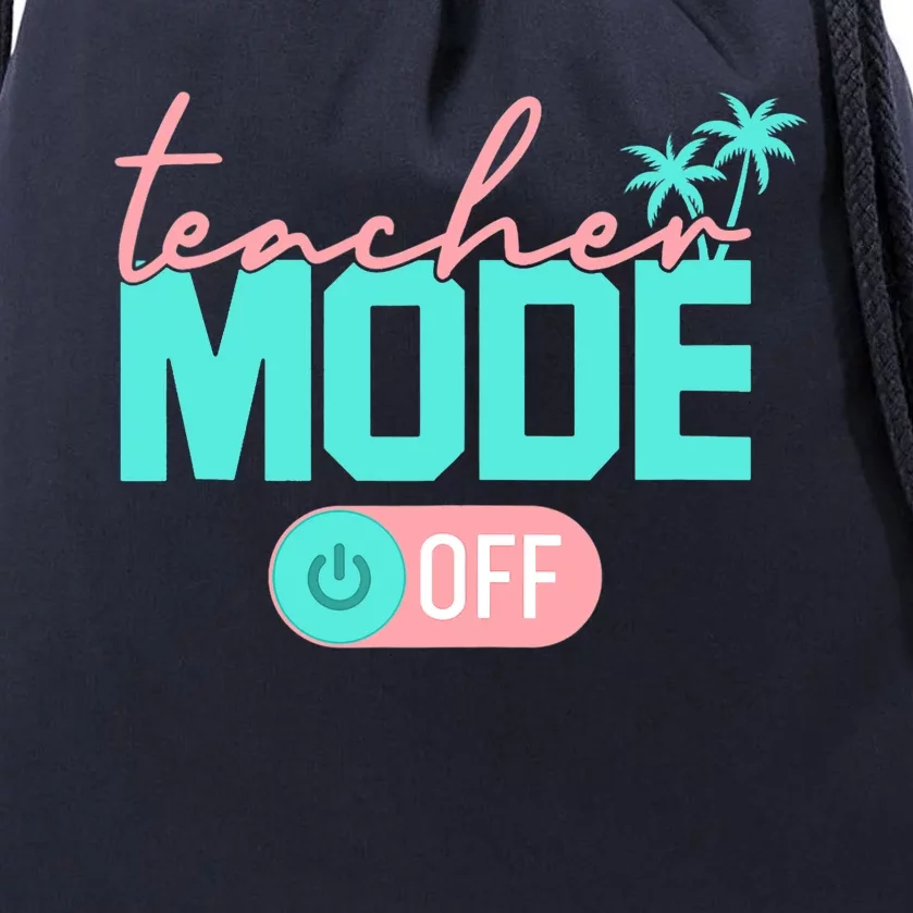 Teacher Mode Off Happy Last Day Of School Summer Break Funny Drawstring Bag