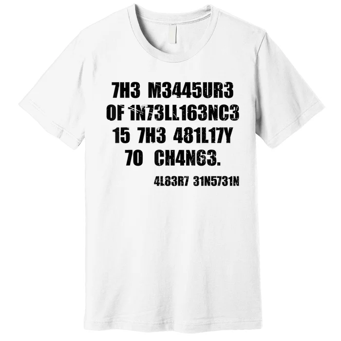 The Measure Of Intelligence Is The Ability To Change Premium T-Shirt