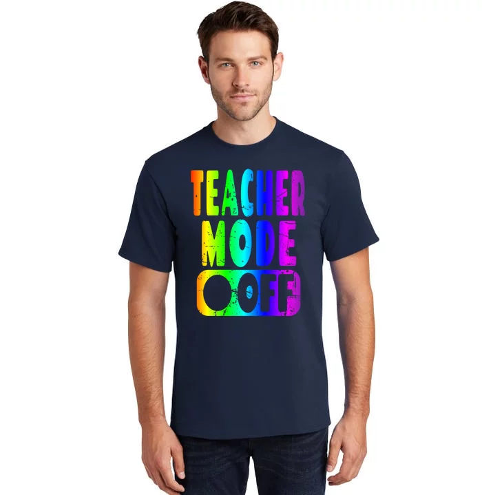 Teacher Mode Off - School Summer Vacation Break Rainbow Tall T-Shirt