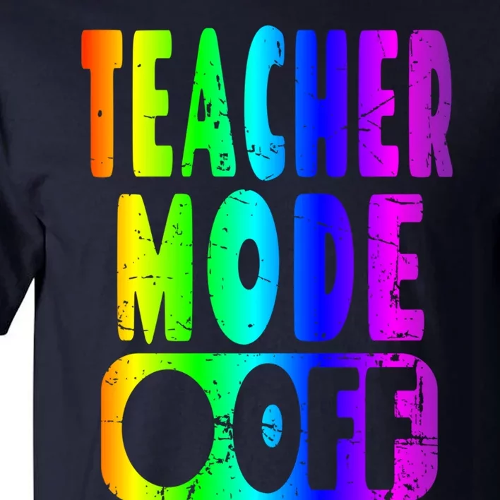 Teacher Mode Off - School Summer Vacation Break Rainbow Tall T-Shirt