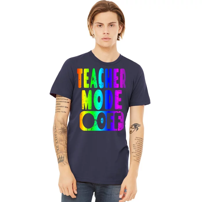 Teacher Mode Off - School Summer Vacation Break Rainbow Premium T-Shirt