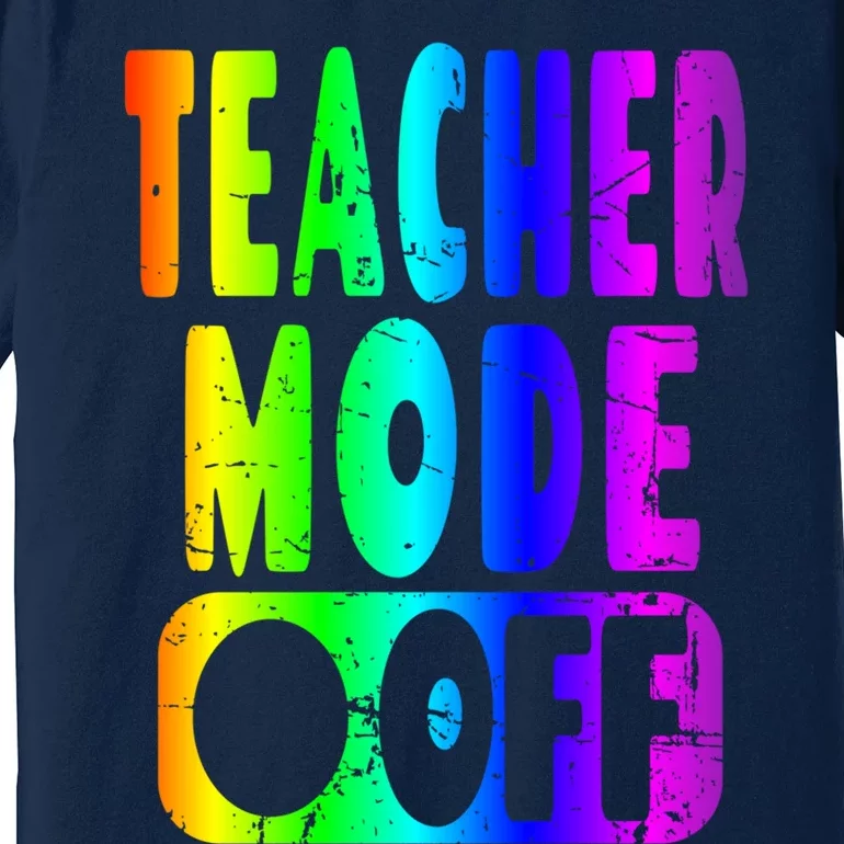 Teacher Mode Off - School Summer Vacation Break Rainbow Premium T-Shirt