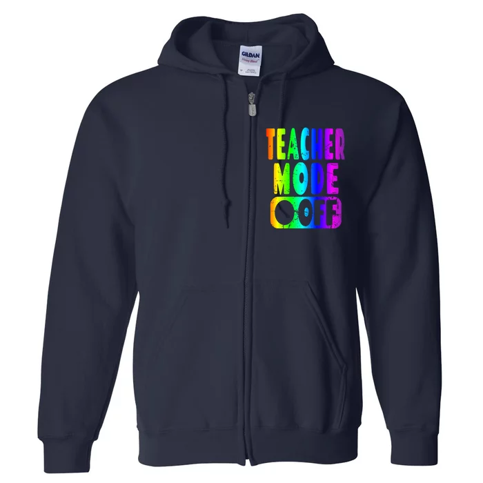 Teacher Mode Off - School Summer Vacation Break Rainbow Full Zip Hoodie