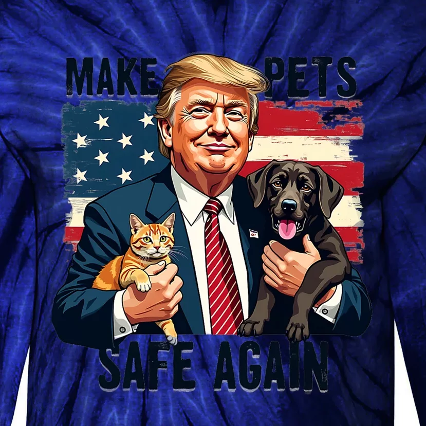 Trump Make Pets Safe Again Funny Save Our Pets Vote Trump Tie-Dye Long Sleeve Shirt