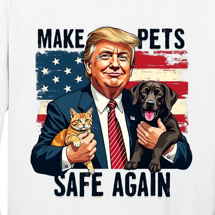 Trump Make Pets Safe Again Funny Save Our Pets Vote Trump Tall Long Sleeve T-Shirt