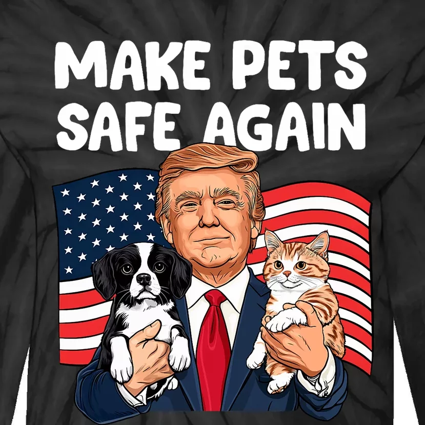 Trump Make Pets Safe Again Funny Save Our Pets Vote Trump Tie-Dye Long Sleeve Shirt