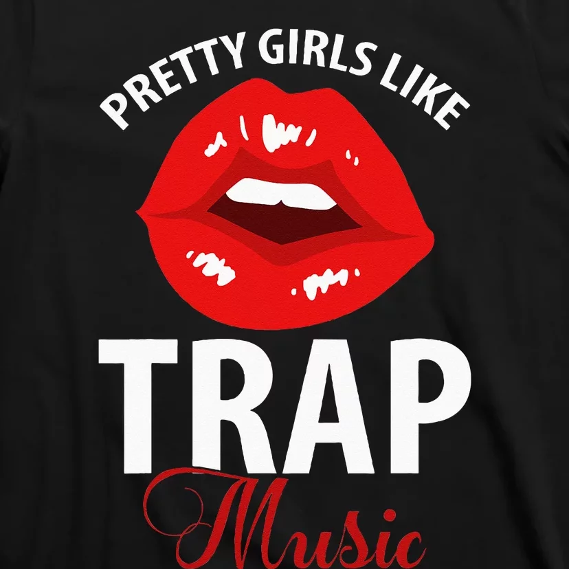 Trap Music Party Design Of Pretty Girls Like Trap Music T-Shirt