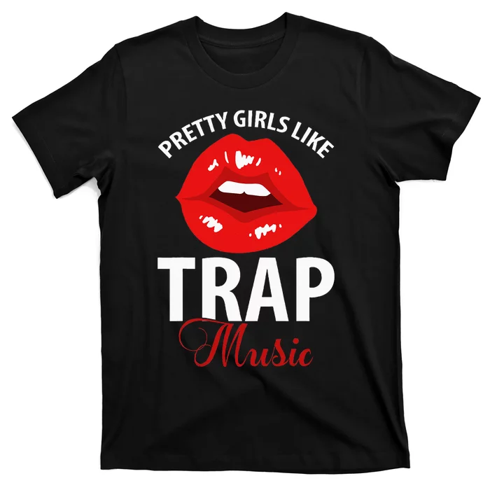 Trap Music Party Design Of Pretty Girls Like Trap Music T-Shirt