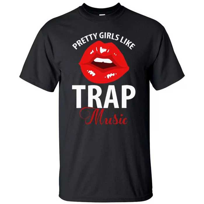 Trap Music Party Design Of Pretty Girls Like Trap Music Tall T-Shirt