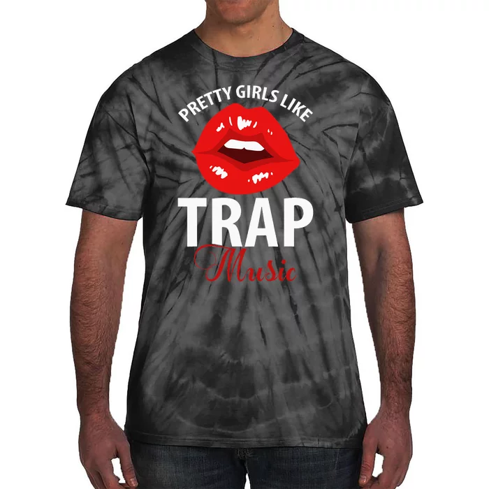 Trap Music Party Design Of Pretty Girls Like Trap Music Tie-Dye T-Shirt