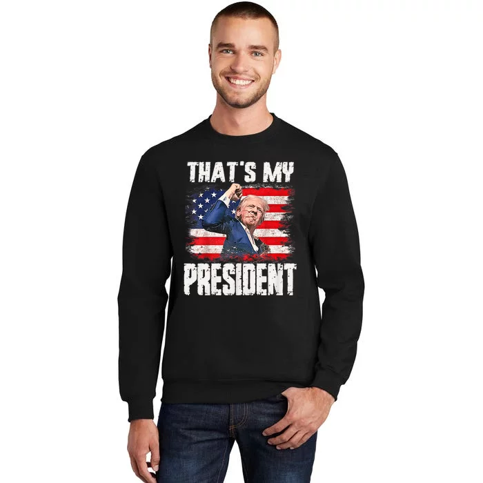 ThatS My President Trump 2024 Tall Sweatshirt