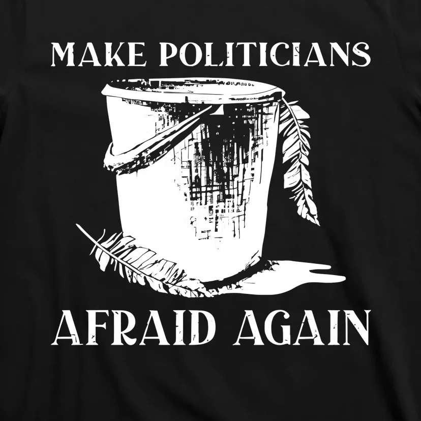 Tommyfaceonfire Make Politicians Afraid Again T-Shirt