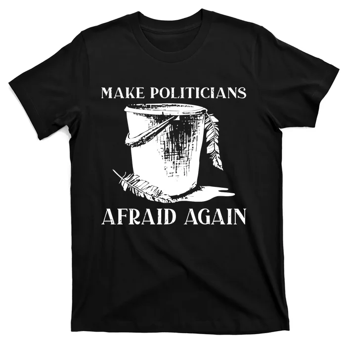 Tommyfaceonfire Make Politicians Afraid Again T-Shirt