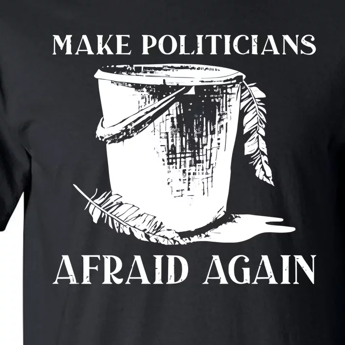 Tommyfaceonfire Make Politicians Afraid Again Tall T-Shirt